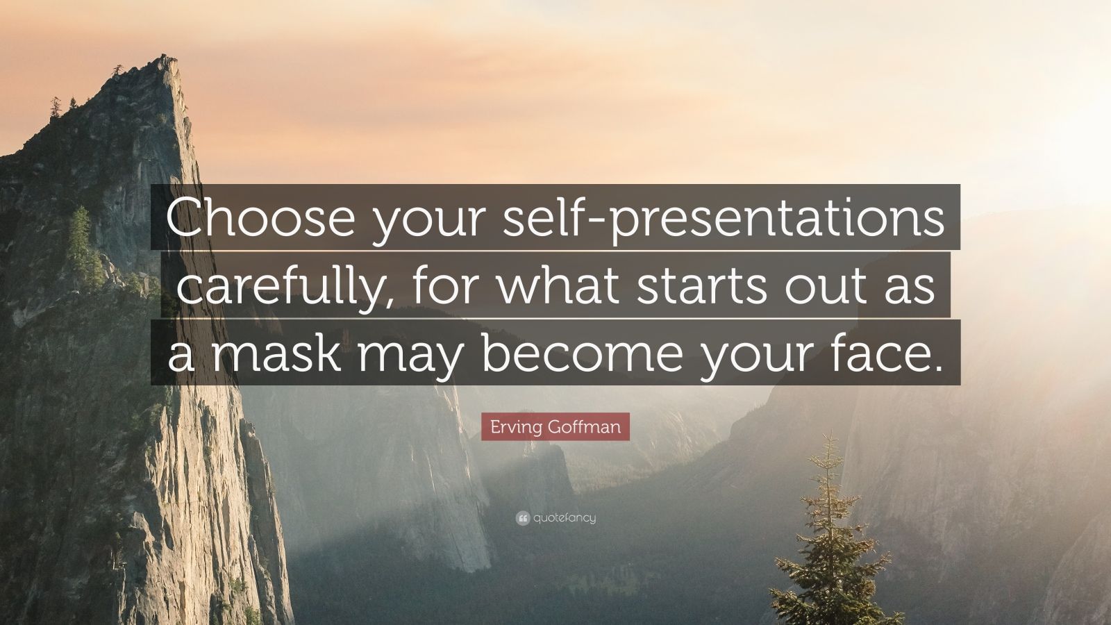 1452909-Erving-Goffman-Quote-Choose-your-self-presentations-carefully-for.jpg