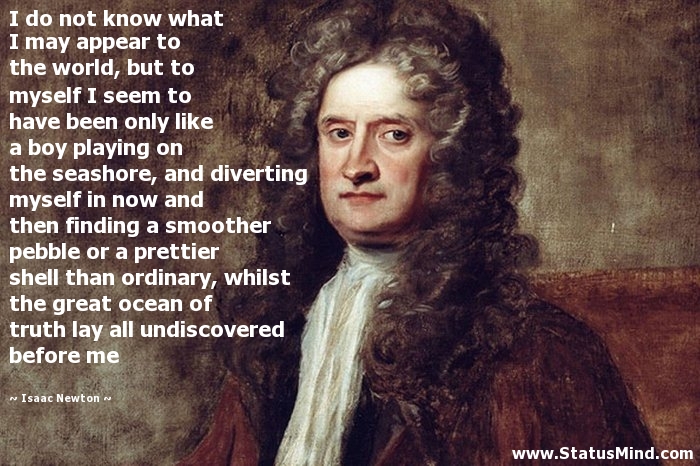 Isaac Newton   I do not know what I may appear to the world.jpg