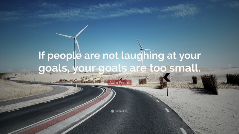 19189-Azim-Premji-Quote-If-people-are-not-laughing-at-your-goals-your.jpg